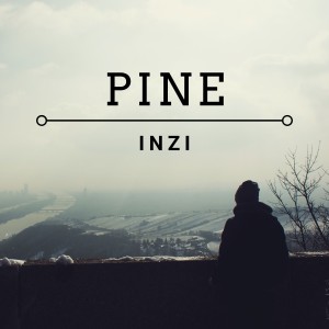 Dengarkan lagu Pine nyanyian Inzi dengan lirik