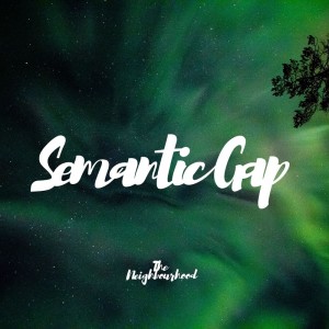Listen to The Neighbourhood song with lyrics from Semantic Gap