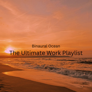 อัลบัม Binaural Ocean: The Ultimate Work Playlist ศิลปิน Epic Binaural Collective