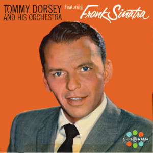 Tommy Dorsey And His Orchestra的專輯Tommy Dorsey And His Orchestra Featuring Frank Sinatra