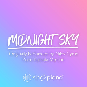 Listen to Midnight Sky (Originally Performed by Miley Cyrus) (Piano Karaoke Version) (其他) song with lyrics from Sing2Piano