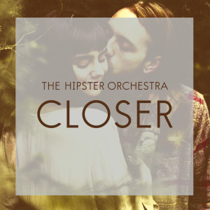 Closer dari The Hipster Orchestra