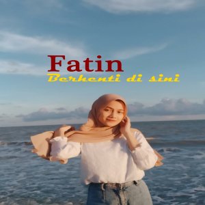 ดาวน์โหลดและฟังเพลง Berhenti Disini พร้อมเนื้อเพลงจาก Fatin