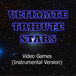 收聽Ultimate Tribute Stars的Lana Del Rey - Video Games (Instrumental Version)歌詞歌曲