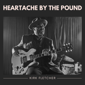 Listen to Heartache by the Pound song with lyrics from Kirk Fletcher