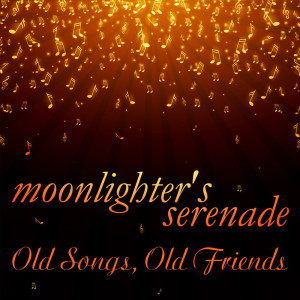 Moonlighter's Serenade的專輯Old Songs, Old Friends