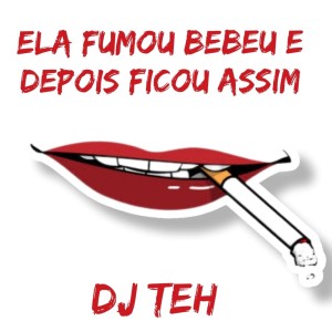 Dengarkan Ela Fumou Bebeu E Depois Ficou Assim (Explicit) lagu dari DJ Teh dengan lirik