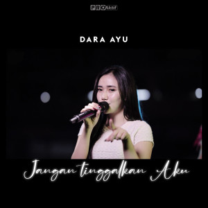 Dengarkan Jangan Tinggalkan Aku lagu dari Dara Ayu dengan lirik