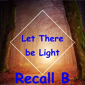 ดาวน์โหลดและฟังเพลง Let There Be Light พร้อมเนื้อเพลงจาก Recall B