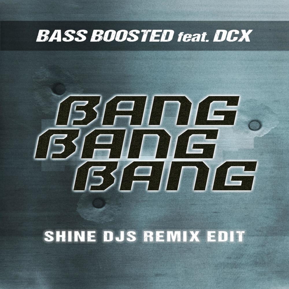 Bang Bang Bang (feat. DCX) (Shine Djs Remix Edit)