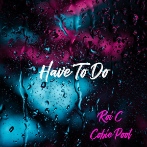 Listen to Have to Do song with lyrics from Roi C