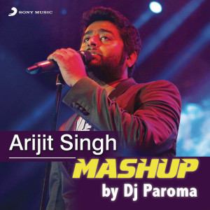 อัลบัม Arijit Singh Mashup (By DJ Paroma) ศิลปิน Jeet Gannguli