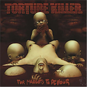 Torture Killer的專輯For Maggots To Devour