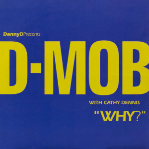 收聽D-Mob的Why? (with Cathy Dennis) [Dean Street Mix] (Dean Street Mix)歌詞歌曲