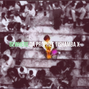 Listen to Bewhere song with lyrics from DA PROPHET TISHAMBA X