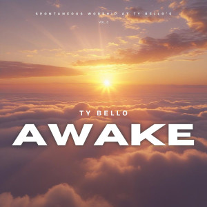 Album Awake (Spontaneous Worship at Ty Bello's Vol. 3) from TY BELLO