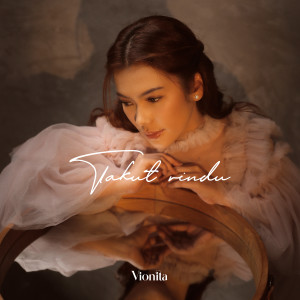 Listen to Takut Rindu song with lyrics from Vionita