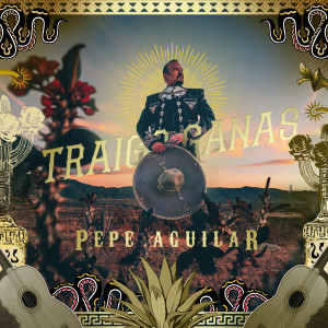 อัลบัม Traigo Ganas ศิลปิน Pepe Aguilar