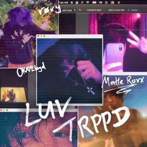 ดาวน์โหลดและฟังเพลง LUV TRPPD (Explicit) พร้อมเนื้อเพลงจาก OKAYLloyd