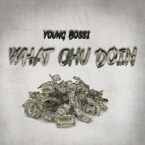 Young Bossi的专辑What Chu Doin