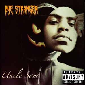 Listen to Bye Stranger (Explicit) song with lyrics from Uncle Sam