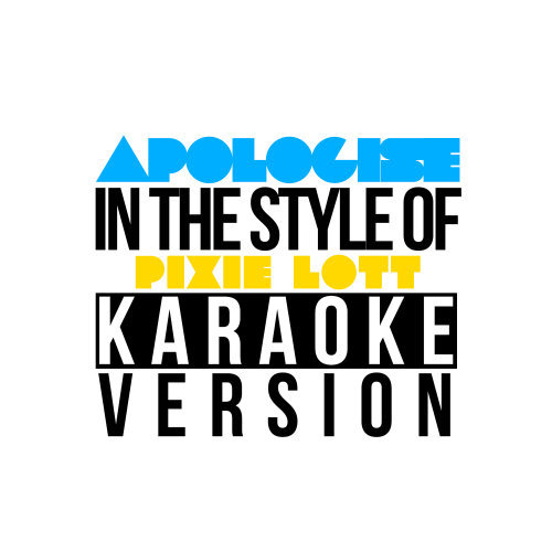 Apologise (In the Style of Pixie Lott) [Karaoke Version] (Karaoke Version 丨 In the Style of Pixie Lott)