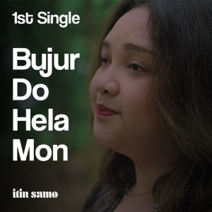 Dengarkan Bujur Do Hela Mon lagu dari Itin Samo dengan lirik