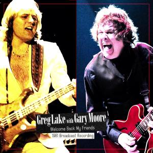 Welcome Back My Friends - 1981 Broadcast Recording (Live) (with Gary Moore) dari Greg Lake
