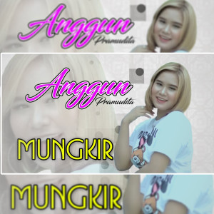 Dengarkan lagu Mungkir nyanyian Anggun Pramudita dengan lirik