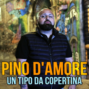 Listen to Un tipo da copertina song with lyrics from Pino D'Amore