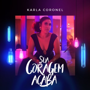 收聽Karla Coronel的Sua Coragem Acaba歌詞歌曲
