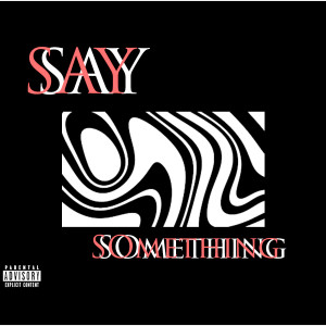 收聽CDP的Say Something (Explicit)歌詞歌曲