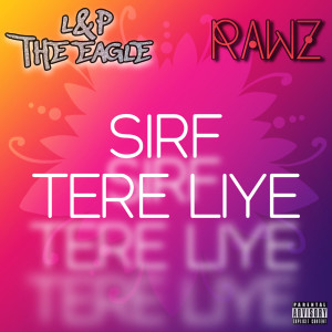 Album Sirf Tere Liye (Explicit) from L&P The Eagle