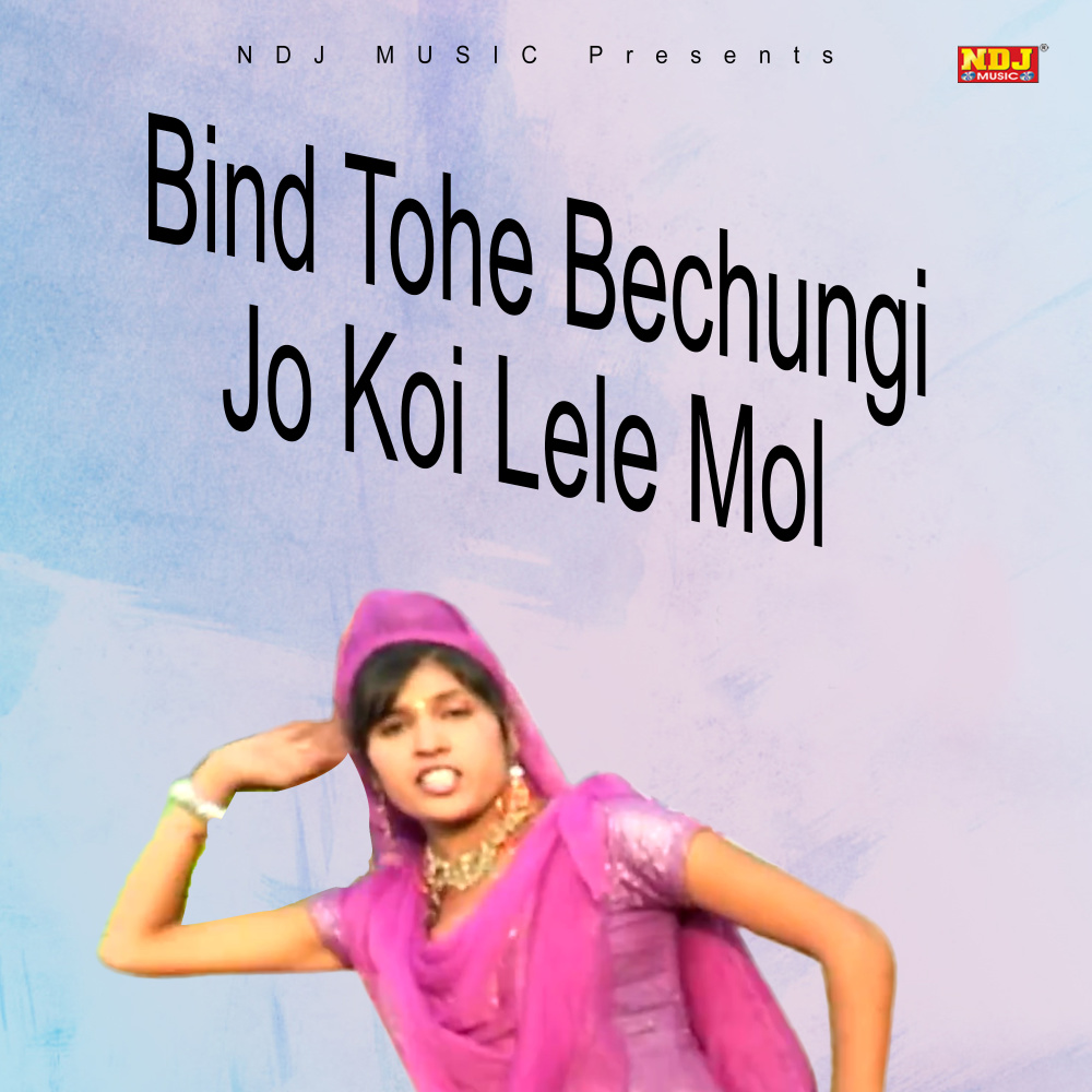 Bind Tohe Bechungi Jo Koi Lele Mol