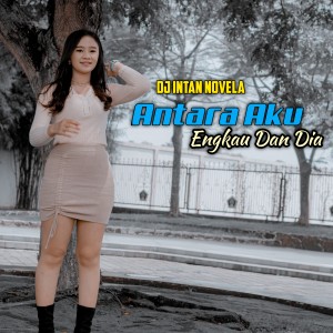 Dengarkan Antara Aku Engkau Dan Dia lagu dari DJ Intan Novela dengan lirik