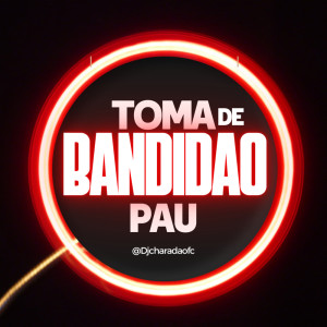 Listen to TOMA PAU DE BANDIDÃO (Explicit) song with lyrics from DJ CHARADA