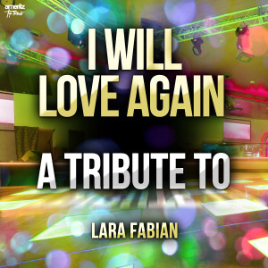 อัลบัม I Will Love Again: A Tribute to Lara Fabian ศิลปิน Ameritz Top Tributes