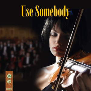 อัลบัม Use Somebody - Symphonic Version (Made Famous by Kings Of Leon) ศิลปิน St. Martin's Orchestra Of Los Angeles