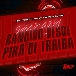 Sexo Com Badido Desce na Pika de Tralha (Explicit) dari Dj Jr