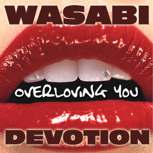 Listen to Overloving You (Original) song with lyrics from Wasabi Devotion