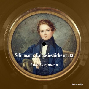 Ania Dorfmann的专辑Schumann: Fantasiestücke Op. 12
