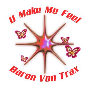 ดาวน์โหลดและฟังเพลง U Make Me Feel พร้อมเนื้อเพลงจาก Baron Von Trax