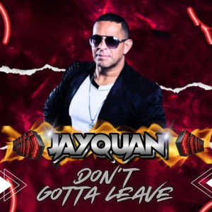 Listen to Don't Gotta Leave (Freestyle Mix) song with lyrics from Jayquan