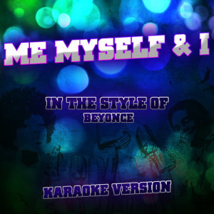 收聽Ameritz Audio Karaoke的Me Myself & I (In the Style of Beyonce) [Karaoke Version]歌詞歌曲