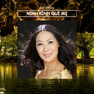 收聽To Uyen的Ninh Bình Quê Mẹ歌詞歌曲