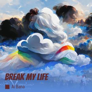 收听Al Bana的Break My Life歌词歌曲