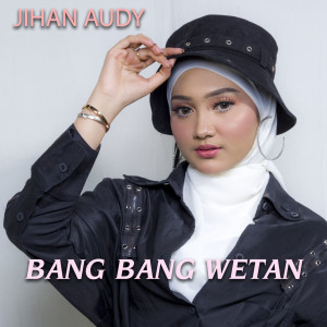 Dengarkan Bang Bang Wetan lagu dari Jihan Audy dengan lirik