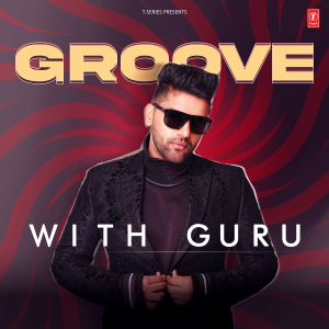 อัลบัม Groove With Guru ศิลปิน Guru Randhawa