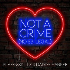 收聽Play-N-Skillz的Not a Crime (No Es Ilegal)歌詞歌曲