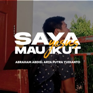 Saya Mau Ikut Yesus dari Abraham Abdiel Arya Putra Yudianto